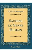 Sauvons Le Genre Humain (Classic Reprint)