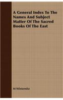A General Index To The Names And Subject Matter Of The Sacred Books Of The East