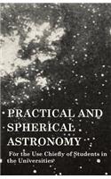 Practical and Spherical Astronomy - For the Use Chiefly of Students in the Universities