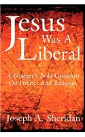 Jesus Was a Liberal