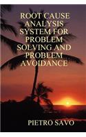 Root Cause Analysis System for Problem Solving and Problem Avoidance