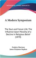 A Modern Symposium: The Soul and Future Life; The Influence Upon Morality of a Decline in Religious Belief (1878)