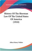 History Of The Sherman Law Of The United States Of America (1910)