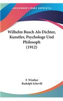 Wilhelm Busch Als Dichter, Kunstler, Psychologe Und Philosoph (1912)