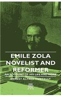 Emile Zola - Novelist and Reformer - An Account of His Life and Work