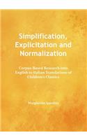 Simplification, Explicitation and Normalization: Corpus-Based Research Into English to Italian Translations of Children's Classics: Corpus-Based Research into English to Italian Translations of Children's Classics