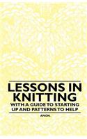 Lessons in Knitting - With a Guide to Starting Up and Patterns to Help: (English)
