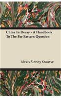 China in Decay - A Handbook to the Far Eastern Question