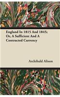 England in 1815 and 1845; Or, a Sufficient and a Contracted Currency