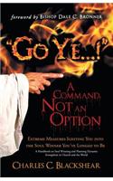 Go Ye...! a Command, Not an Option