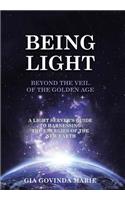BEING LIGHT Beyond the Veil of The Golden Age