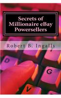 Secrets of Millionaire Ebay Powersellers: Learn How to Make a Full-Time Income Online - The Closely Guarded Secrets of an Ebay Powerseller Exposed(English)