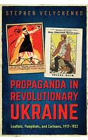 Propaganda in Revolutionary Ukraine