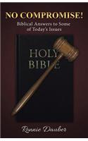 No Compromise!: Biblical Answers to Some of Today's Issues