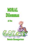 MORAL DILEMMAS of the 60%er