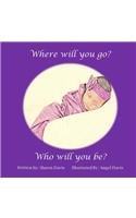 Where will you go? Who will you be?