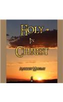 Holy in Christ Lib/E: Thoughts on the Calling of God's Children to Be Holy as He Is Holy