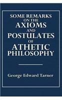 Some Remarks on the Axioms and Postulates of Athetic Philosophy