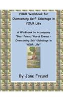 Your Workbook for Overcoming Self-Sabotage in Your Life: A Workbook to Accompany Best Friend Worst Enemy - Overcoming Self-Sabotage in Your Life