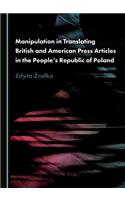 Manipulation in Translating British and American Press Articles in the Peopleâ (Tm)S Republic of Poland