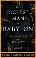 Richest Man in Babylon - The Seven Cures & The Five Laws of Gold;A Guide to Wealth Management