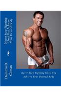 Never Stop Fighting Until You Achieve Your Desired Body