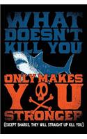 What Doesn't Kill You Only Makes You Stronger: (Except Sharks They Will Straight up Kill You) Journals To Write In