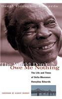 The World Don't Owe Me Nothing: The Life and Times of Delta Bluesman Honeyboy Edwards(English)