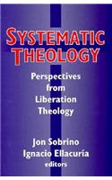 Systematic Systematic Theology: Perspectives from Liberation Theology (Readings from Mysterium Liberationis): Perspectives from Liberation Theory