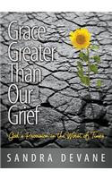 Grace Greater Than Our Grief: God's Provision in the Worst of Times