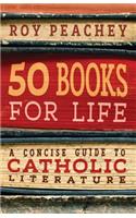 50 Books for Life: A Concise Guide to Catholic Literature