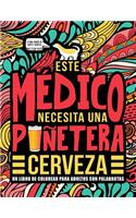 Este médico necesita una puñetera cerveza: Un libro de colorear para adultos con palabrotas: Un libro antiestrés para médicos