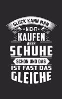 Glück kann man nicht kaufen - Schuhe schon und das ist fast das gleiche