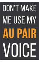 Don't Make Me Use My Au Pair Voice