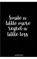 Smile a little more regret a little less Notebook