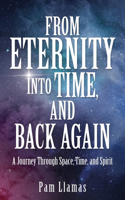 From Eternity into Time, and Back Again: A Journey Through Space, Time, and Spirit