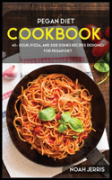 Pegan Diet: 40+ Soup, Pizza, and Side Dishes recipes designed for Pegan diet