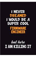 I Never Dreamed I would Be A Super Cool Firmware Engineer But Here I Am Killing It