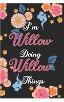 I'm Willow Doing Willow Things Notebook Birthday Gift: Personalized Name Journal Writing Notebook For Girls and Women, 100 Pages, 6x9, Soft Cover, Matte Finish