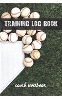 Training Log Book: Baseball Coach Workbook - Training Journal - Keep a Record of Every Detail of Your Team Games - Field Templates for Match Preparation and Anual Cale