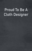 Proud To Be A Cloth Designer