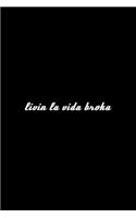 Livin La Vida Broka: 110 Page, Wide Ruled 6" x 9" Blank Lined Journal