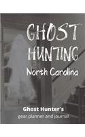 Ghost Hunting North Carolina: USA Paranormal Investigation, Haunted House Journal, Exploration Tools & Gear Planner for Ghost Hunters