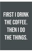First I Drink Coffee Then I Do Things