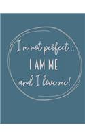 I'm not perfect, I am me, and I love me