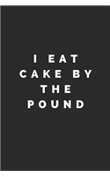 I Eat Cake by the Pound