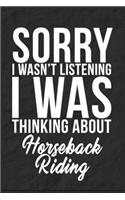 Sorry I Wasn't Listening I Was Thinking About Horseback Riding