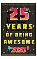 25 Years Of Being Awesome 2020 Notebook Gift: Birthday Journal/6/9, Soft Cover, Matte Finish/Notebook Birthday Gifts/120 pages.