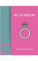 Happy Valentines Day Will You Marry Me?