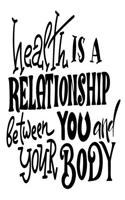Health Is A Relationship Between You And Your Body